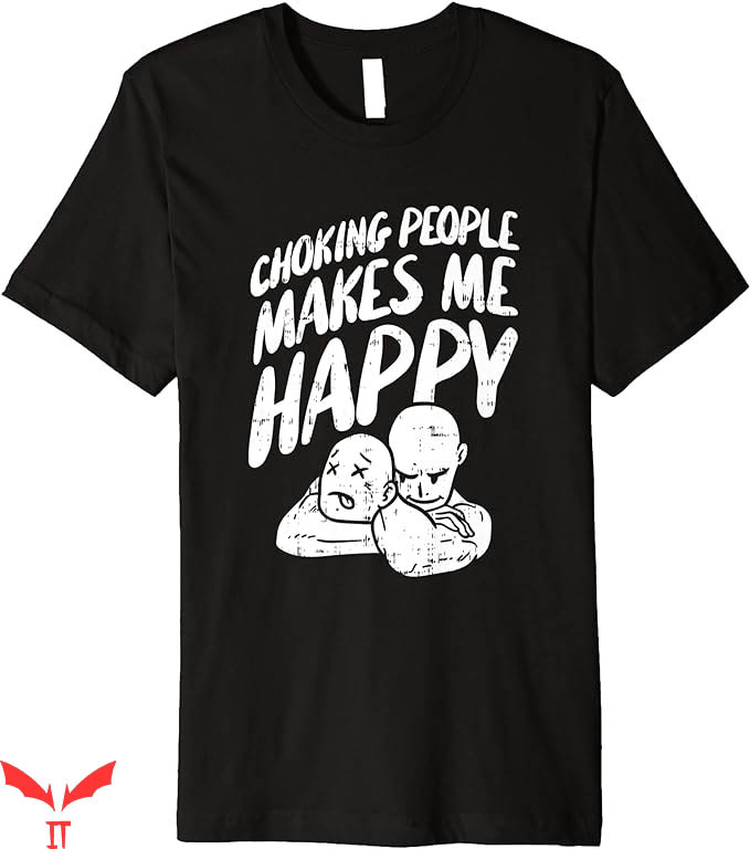 Choking Victim T-Shirt Choking People Makes Me Happy Choking Victim T-Shirt Choking People Makes Me Happy
