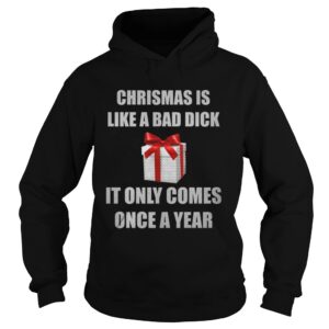 Christmas Is Like A Bad Dick It Only Comes Once A Year Shirt