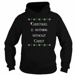 Christmas Is Nothing Without Christ shirt 3