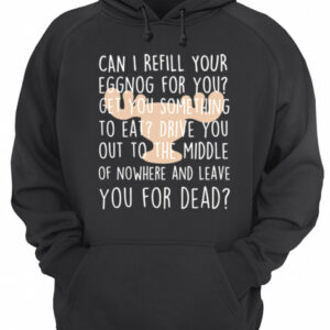 Christmas Vacation Can I Refill Your Eggnog Clark Griswold Rant shirt 3