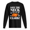 Christmas Vacation Save The Neck for me Clark AWESOME T-Shirt Cousin Eddie shirt