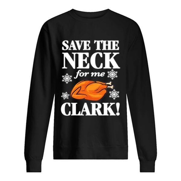 Christmas Vacation Save The Neck for me Clark AWESOME T-Shirt Cousin Eddie shirt