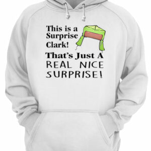 Christmas Vacation This Is A Surprise Clark Cousin Eddie Quote shirt 3