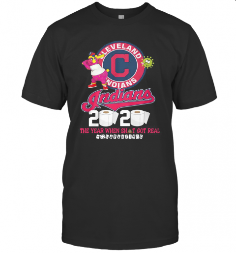 Cleveland Indians 2020 The Year When Shit Got Real Quarantined T-Shirt Cleveland Indians 2020 The Year When Shit Got Real Quarantined T-Shirt