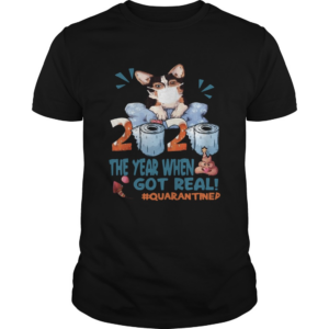 Corgi wear mask 2020 the year when shit got real quarantined toilet paper birthday covid19 shirt