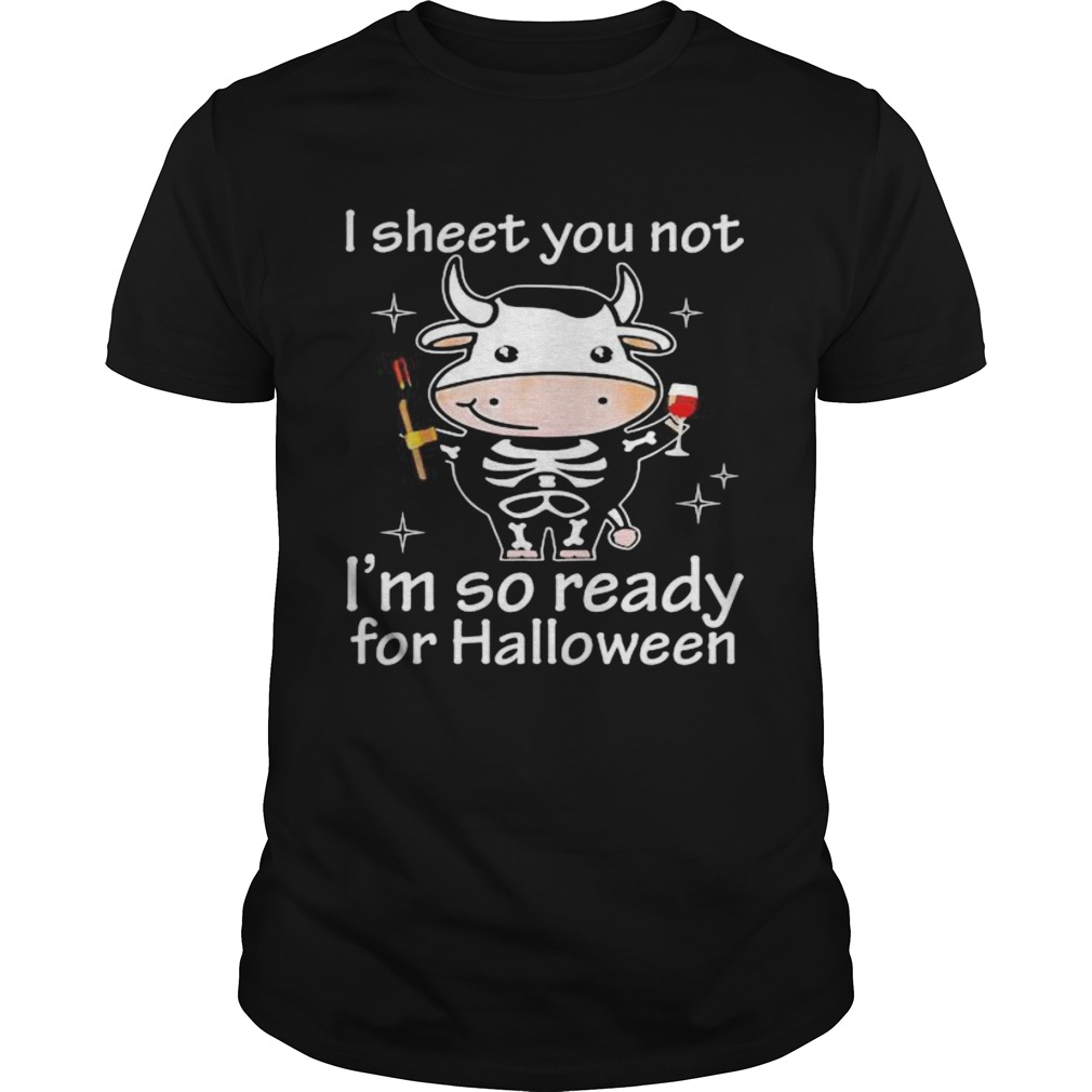 Cow I sheet you not Im so ready for Halloween shirt Cow I sheet you not Im so ready for Halloween shirt