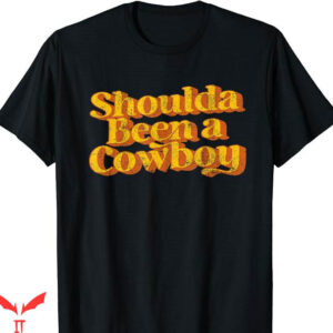 Cowboy Killer T-Shirt Shoulda Been A Cowboy Country T-Shirt