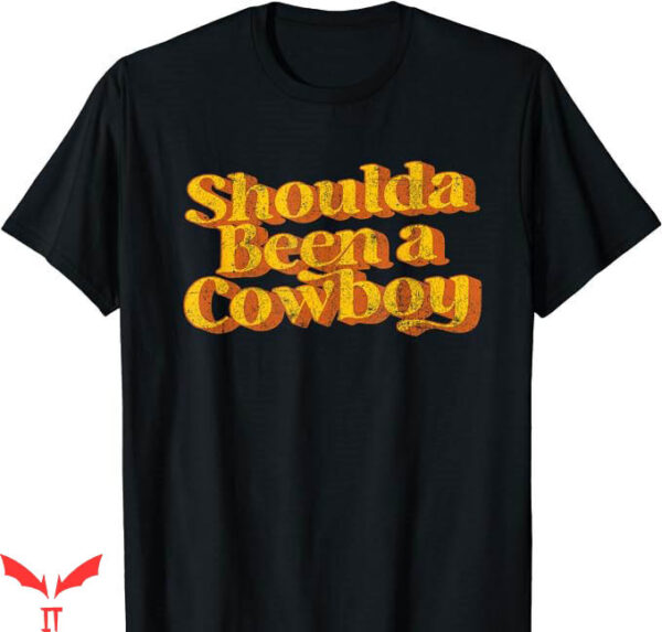 Cowboy Killer T-Shirt Shoulda Been A Cowboy Country T-Shirt