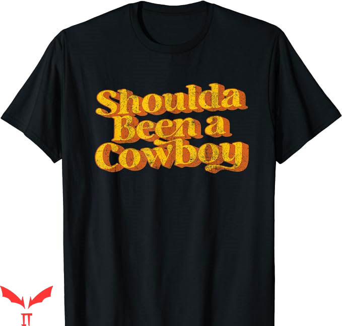 Cowboy Killer T-Shirt Shoulda Been A Cowboy Country T-Shirt