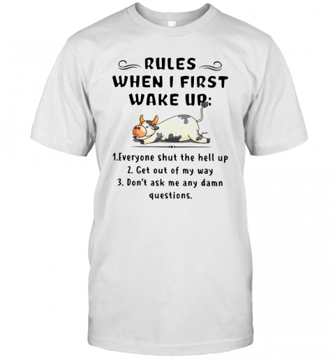 Cows Rules When I First Wake Up T-Shirt Cows Rules When I First Wake Up T-Shirt