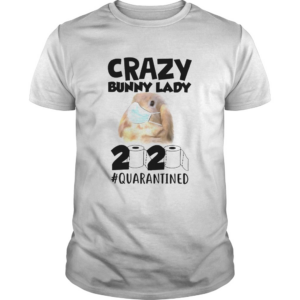 Crazy Bunny Lady 2020 Quarantined shirt