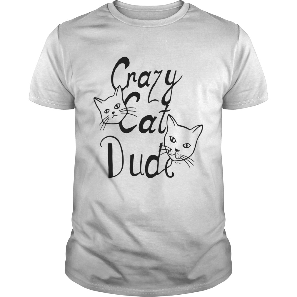 Crazy Cat Dude shirt Crazy Cat Dude shirt