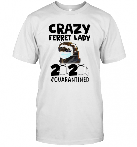 Crazy Ferret Lady 2020 T-Shirt Crazy Ferret Lady 2020 T-Shirt