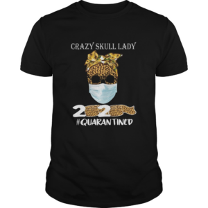Crazy Skull Lady 2020 Quarantine shirt
