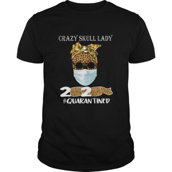 Crazy Skull Lady 2020 Quarantine shirt