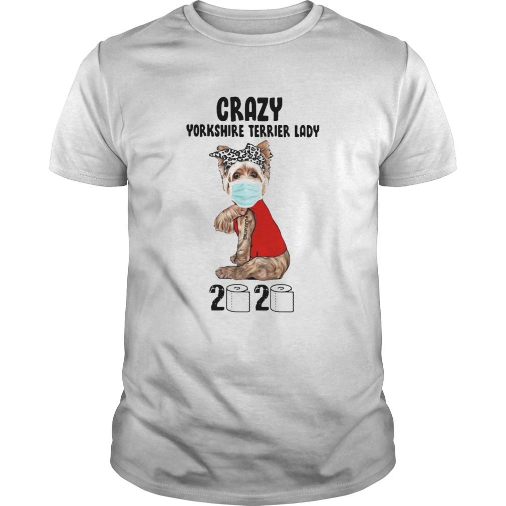 Crazy yorkshire terrier lady 2020 quarantined toilet paper mask covid19 shirt Crazy yorkshire terrier lady 2020 quarantined toilet paper mask covid19 shirt