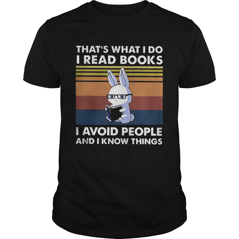 Cute Bunny Thats What I Do I Read Books I Avoid People And I Know Things Vintage shirt Cute Bunny Thats What I Do I Read Books I Avoid People And I Know Things Vintage shirt