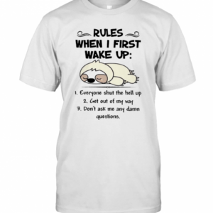Cute Sloth Rules When I First Wake Up Everyone Shut The Hell Up T-Shirt