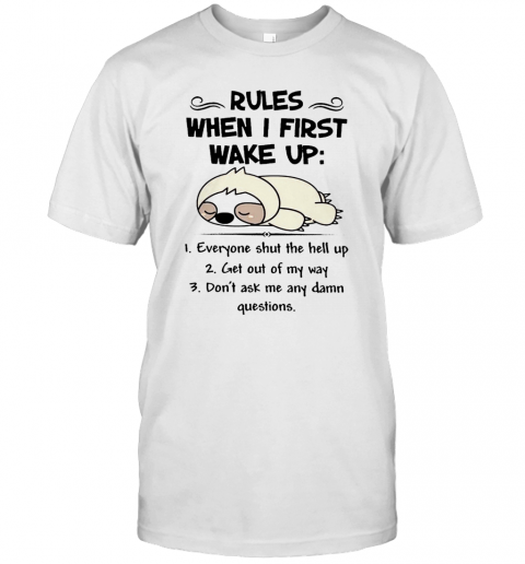 Cute Sloth Rules When I First Wake Up Everyone Shut The Hell Up T-Shirt Cute Sloth Rules When I First Wake Up Everyone Shut The Hell Up T-Shirt