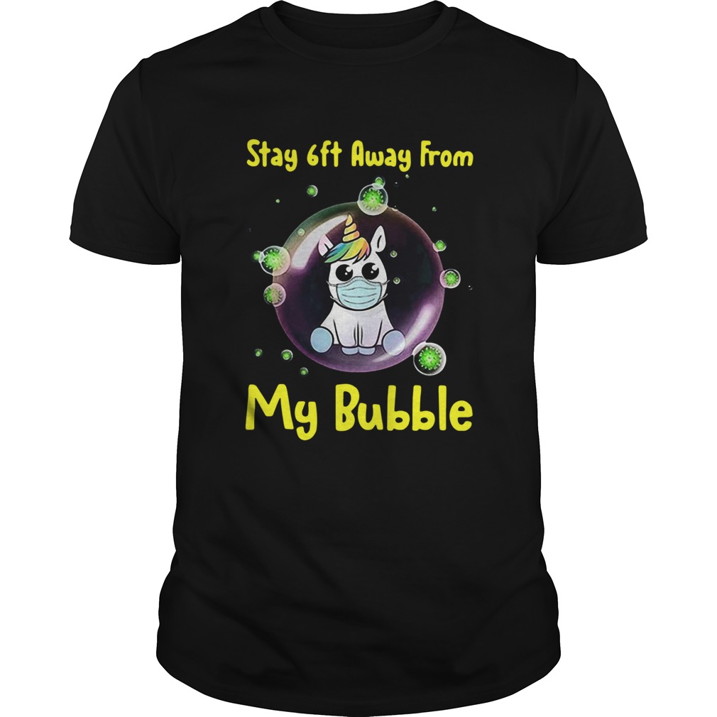 Cute Stay 6ft Away From My Bubble Unicorn shirt Cute Stay 6ft Away From My Bubble Unicorn shirt
