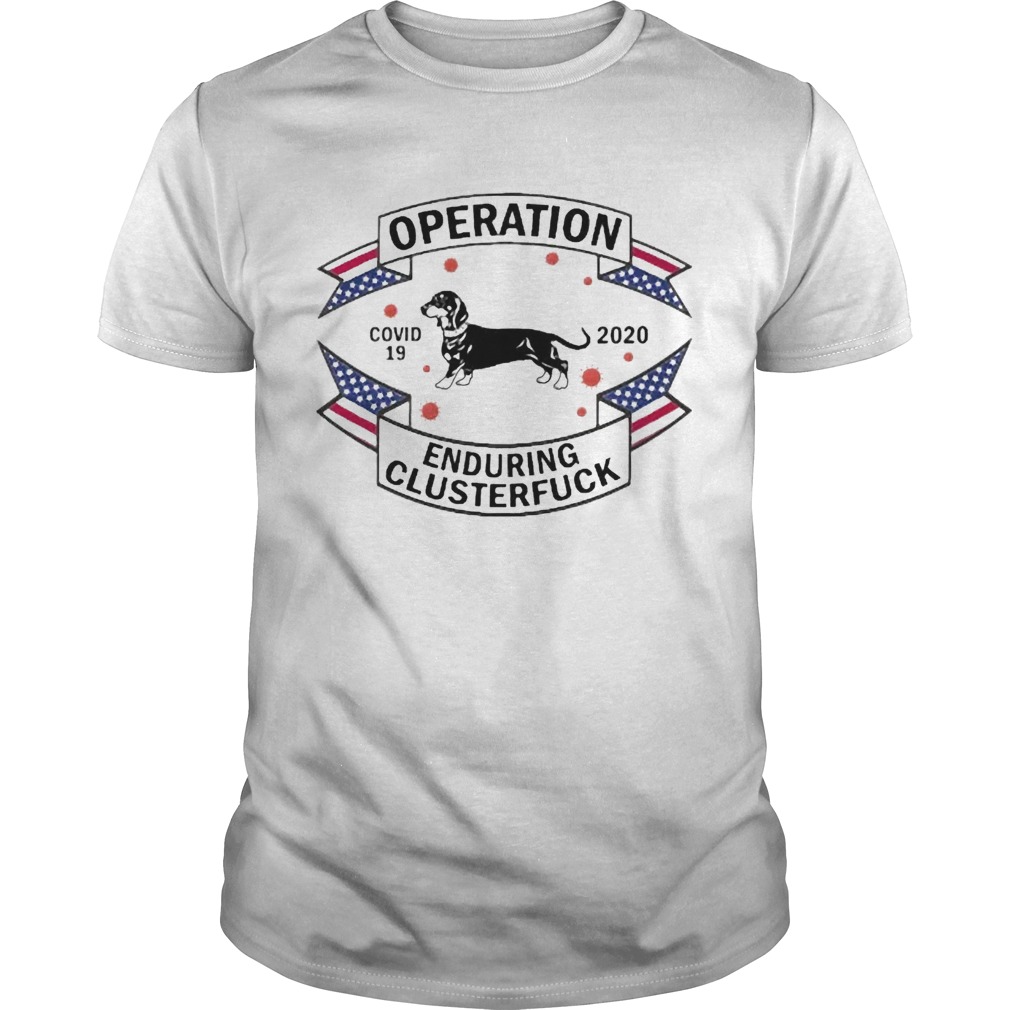Dachshund Operation Enduring Clusterfuck COVID19 2020 shirt Dachshund Operation Enduring Clusterfuck COVID19 2020 shirt