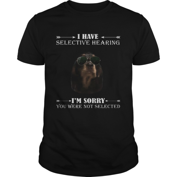 Dachshund i have selective hearing im sorry you not selected shirt