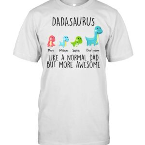 Dadasaurus like a normal dad but more awesome shirt