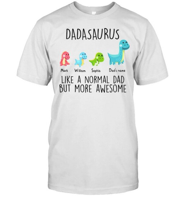 Dadasaurus like a normal dad but more awesome shirt