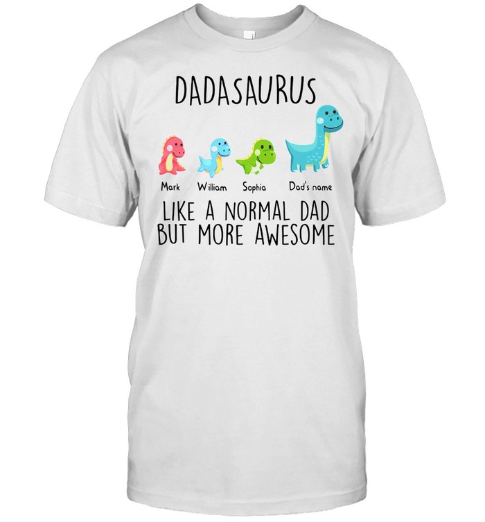Dadasaurus like a normal dad but more awesome shirt Dadasaurus like a normal dad but more awesome shirt