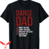 Dance Dad T-Shirt Dancing Dad Of A Dancer Father Adult Fun