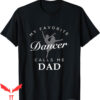 Dance Dad T-Shirt Daughter For Dancer Adult Fun Gifts