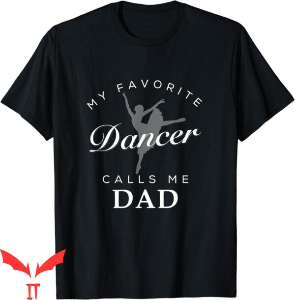 Dance Dad T-Shirt Daughter For Dancer Adult Fun Gifts