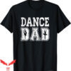 Dance Dad T-Shirt Distressed Ballet Great Gift For Dancer