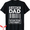 Dance Dad T-Shirt Distressed Scan For Payment Parents