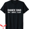 Dance Dad T-Shirt Funny Dancing Daddy Proud I Finance