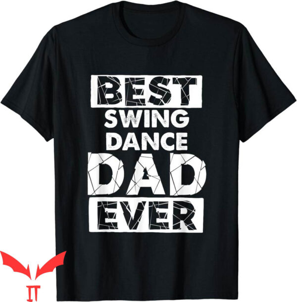 Dance Dad T-Shirt Funny Swing Best Swing Ever Adult Fun