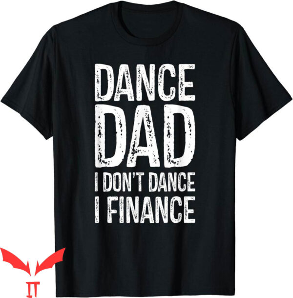 Dance Dad T-Shirt I Don’t Dance I Finance Happy Father Day