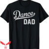 Dance Dad T-Shirt Proud Dancer Father Adult Fun Trendy