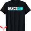 Dance Dad T-Shirt She Gets It From Me-Funny Prop Dad