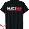 Dance Dad T-Shirt She Gets It From Me Funny Prop Daddy