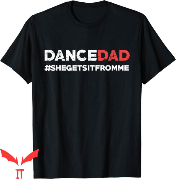 Dance Dad T-Shirt She Gets It From Me-Funny Prop Vintage