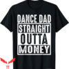 Dance Dad T-Shirt Straight Outta Money Dancer Adult Fun