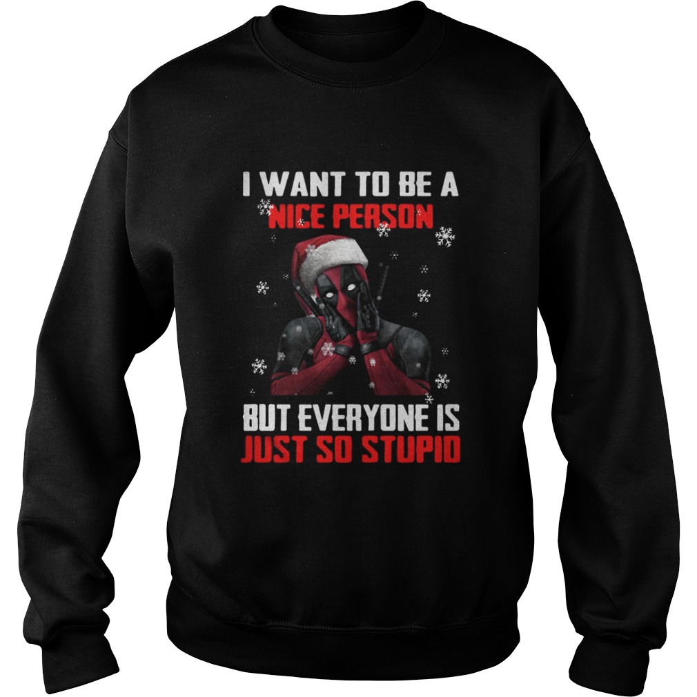 Deadpool I want to be a nice person but everyone is just so stupid shirt Deadpool I want to be a nice person but everyone is just so stupid shirt