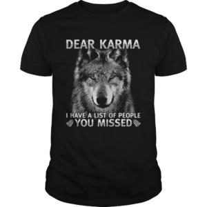 Dear Karma I have a list of people You missed Wolf shirt