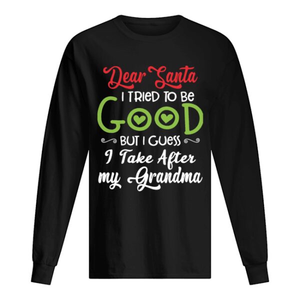 Dear Santa I Tried To Be Good But I Guess I Take After My Grandma shirt