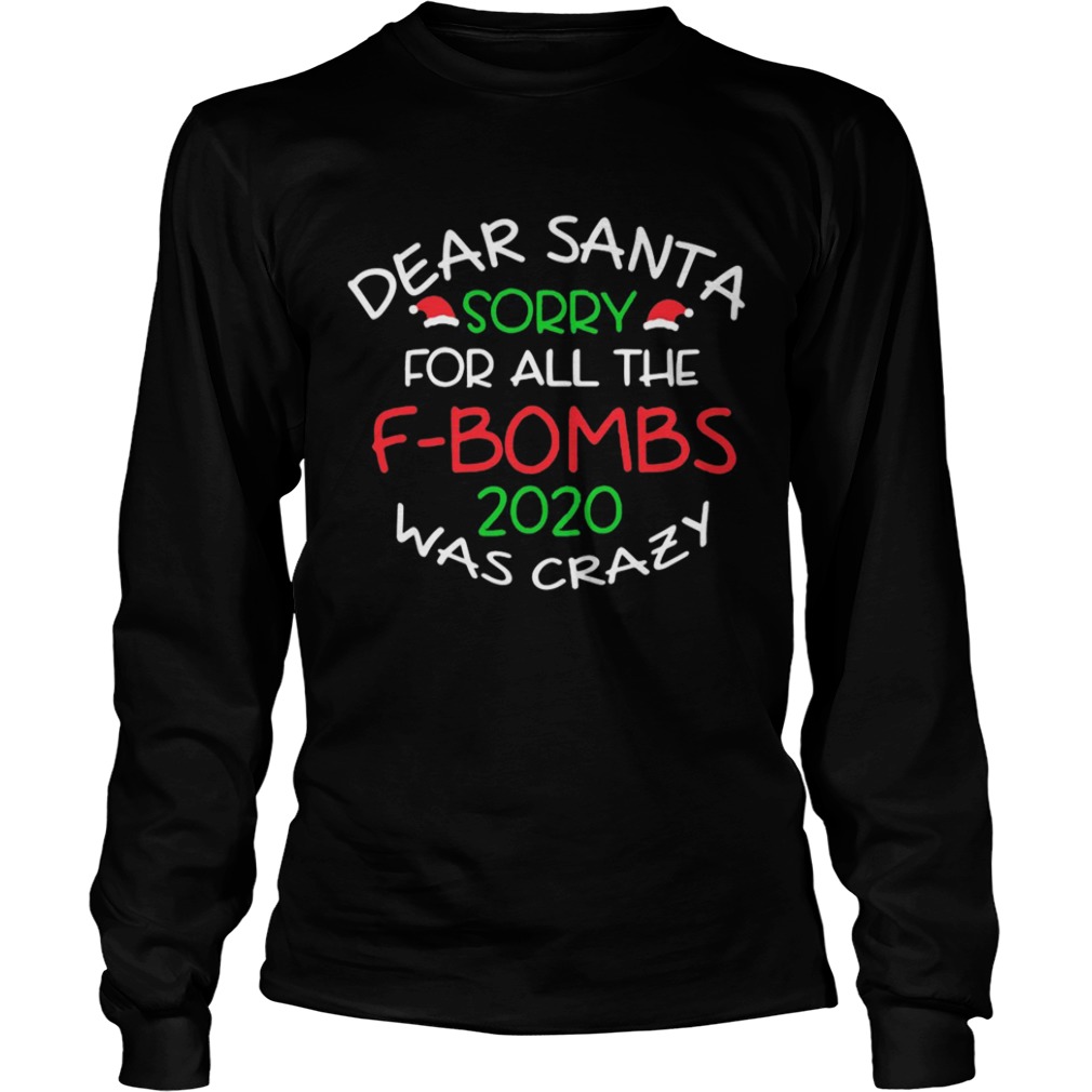 Dear Santa Sorry For All The F Bombs 2020 Was Crazy shirt Dear Santa Sorry For All The F Bombs 2020 Was Crazy shirt