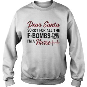 Dear Santa Sorry For All The Fbombs This Year Im A Nurse shirt 3
