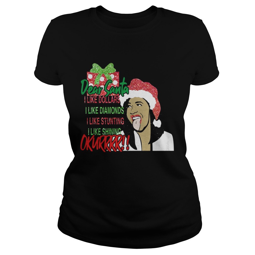 Dear santa I like dollars I like diamonds I like stunting I like shining Okurrr shirt Dear santa I like dollars I like diamonds I like stunting I like shining Okurrr shirt