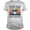 Destroy racism be like a panda Hes black Hes white Hes Asian Vintage retro shirt
