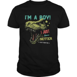Dinosaur Im a boy i just have better hair than you stars shirt
